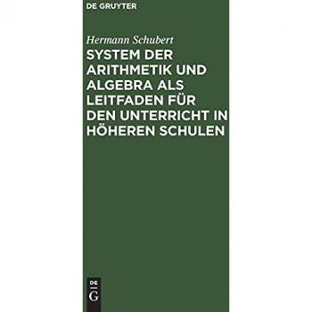 System der Arithmetik und Algebra als Leitfaden für den Unterricht in höheren Schulen