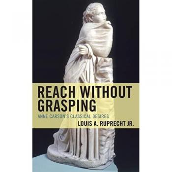 Reach without Grasping: Anne Carson's Classical Desires (Studies in Body and Religion)