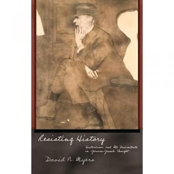 Resisting History: Historicism and Its Discontents in German-Jewish Thought