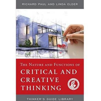 The Nature and Functions of Critical & Creative Thinking (Thinker's Guide Library)