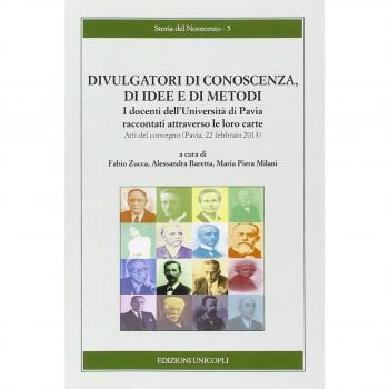 Divulgatori di conoscenza, di idee e di metodi. I docenti dell'Università di Pavia raccontati attraverso le loro carte