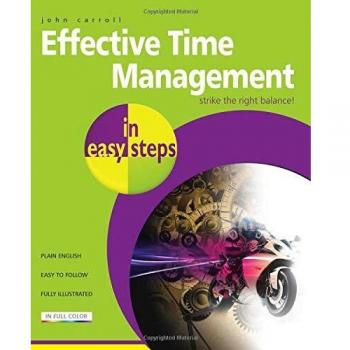 Effective Time Management in Easy Steps, by John Carroll