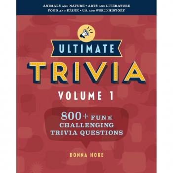 Ultimate Trivia, Volume 1: 800 + Fun And Challenging Trivia Questions