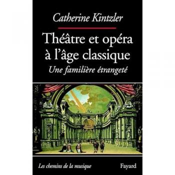 Théâtre et opéra à l'âge clasique : Une familière étrangeté (Musique)