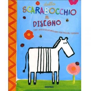 Dallo scarabocchio al disegno. 120 attivitÃ  stimolanti per piccoli curiosi