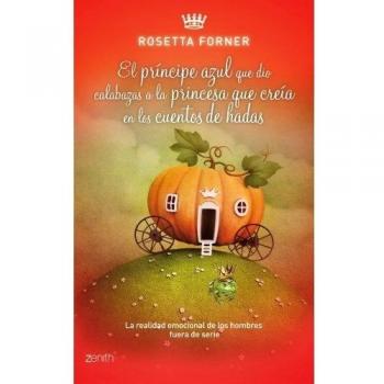 EL PRINCIPE AZUL QUE DIO CALABAZAS A LA PRINCESA QUE CREIA EN LOS CUENTOS DE HADAS