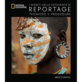 I segreti della fotografia di reportage. Tecniche e procedure. Nuova ediz.