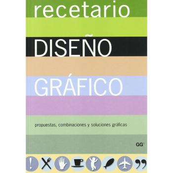Recetario De Diseño Gráfico : Propuestas, Combinaciones Y Soluciones Gráficas