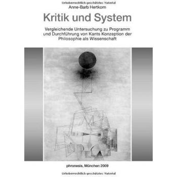 Kritik und System: Vergleichende Untersuchung zu Programm und Durchführung von Kants Konzeption der Philosophie als Wissenschaft