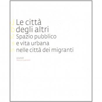 Le città degli altri. Spazio pubblico e vita urbana nella città dei migranti