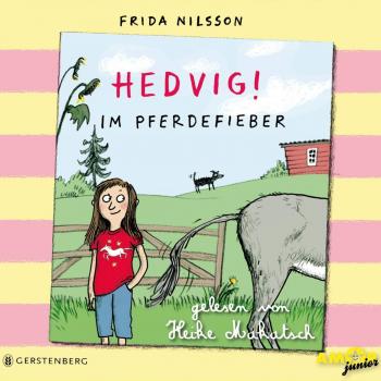Frida Nilsson Hedvig! Im Pferdefieber, Gelesen Von Heike Makatsch (3 Cds)