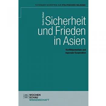 Sicherheit und Frieden in Asien: Konfliktpotentiale und regionale Kooperation (Tutzinger Schriften zur politischen Bildung)
