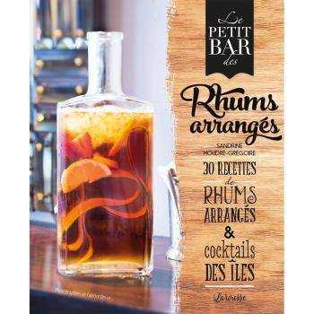 Le petit bar des rhums arrangés : 30 recettes de rhums arrangés & cocktails des îles