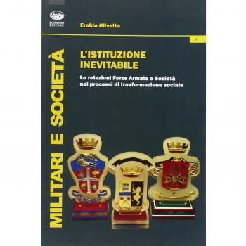 L'istituzione inevitabile. Le relazioni Forze Armate e società nei processi di trasformazione sociale