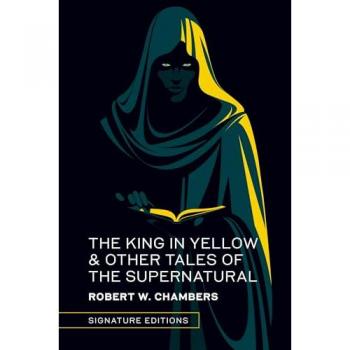 The King in Yellow & Other Tales of the Supernatural, by Robert W. Chambers
