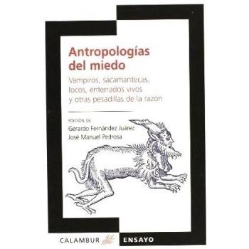 Antropologias miedo:vampiros, sacamantecas, locos, enterrados vivos y