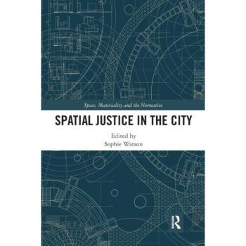 Spatial Justice in the City (Space, Materiality and the Normative)