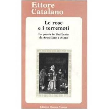 Le rose e i terremoti. La poesia in Basilicata da Scotellaro a Nigro. Testi e materiali critici