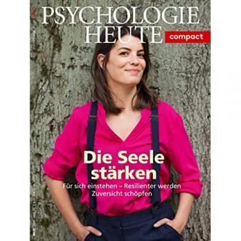Psychologie Heute Compact 62: Die Seele stärken: Für sich einstehen
