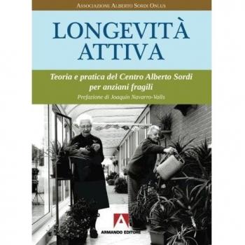 Longevità attiva. Teoria e pratica del centro Alberto Sordi per anziani fragili