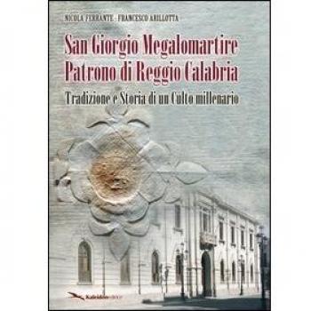 San Giorgio Megalomartire patrono di Reggio Calabria (tradizione e storia di un culto millenario)