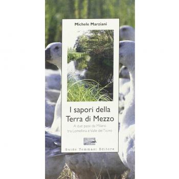 I sapori della terra di mezzo. A due passi da Milano tra Lomellina e valle del Ticino