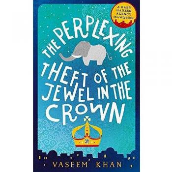 The Perplexing Theft of the Jewel in the Crown: Baby Ganesh Agency Book 2