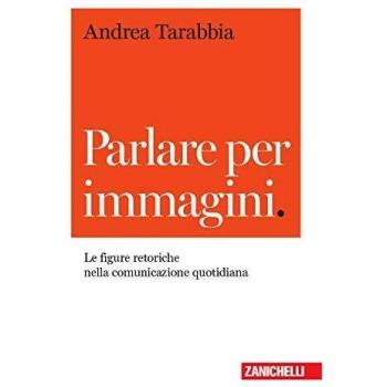 Parlare per immagini. Le figure retoriche nella comunicazione quotidiana