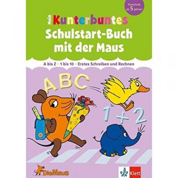 Die Maus Mein kunterbuntes Schulstart-Buch mit der Maus: A bis Z, 1 bis 10, Erstes Schreiben und Rechnen