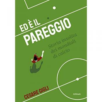 Ed è il pareggio. Storia insolita dei mondiali
