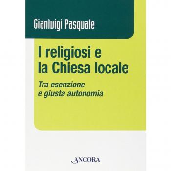 I religiosi e la Chiesa locale. Tra esenzione e giusta autonomia