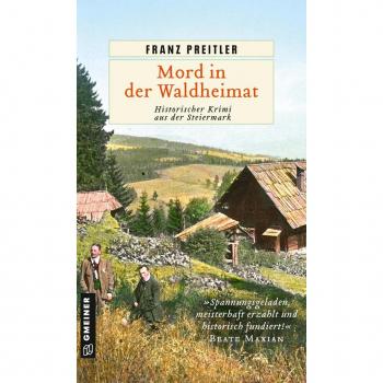 Mord in der Waldheimat: Historischer Krimi aus der Steiermark (Mürzmorde)