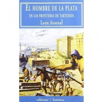 El hombre de la plata. En las fronteras de tartessos (Tapa blanda).