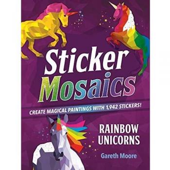 Sticker Mosaics : Rainbow Unicorns: Create Magical Paintings with 1,942 Stickers!