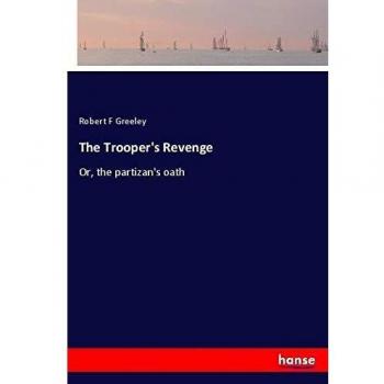 The Trooper's Revenge: Or, the partizan's oath