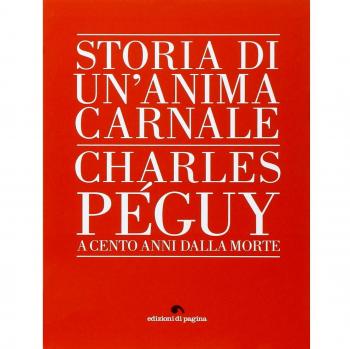 Storia di un'anima carnale. Charles Peguy a cento anni dalla morte