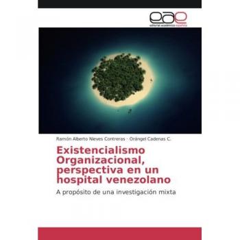 Existencialismo Organizacional, perspectiva en un hospital venezolano: A propósito de una investigación mixta