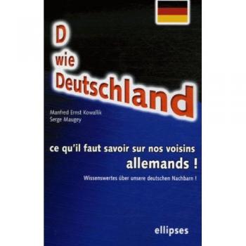 D wie Deutschland. Wissenswertes über unsere deutschen Nachbarn! Ce qu'il faut savoir sur nos voisins allemands