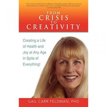 From Crisis to Creativity: Creating A Life of Health and Joy at Any Age in Spite of Everything!