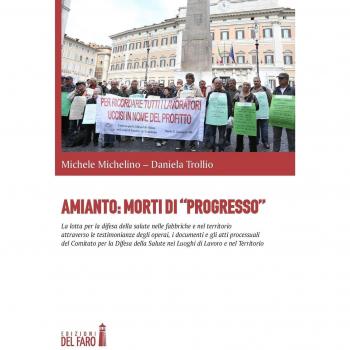 Amianto: morti di «progresso». La lotta per la difesa della salute nelle fabbriche e nel territorio attraverso le testimonianze degli operai, i documenti...