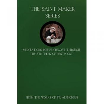 The Saint Maker Series: Daily Pentecost Meditations from the Works of St. Alphonsus Vol 1