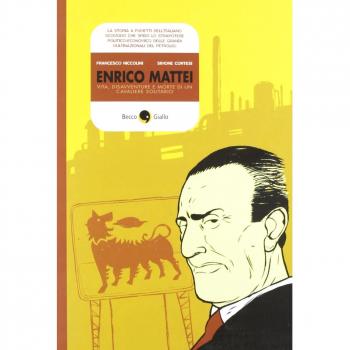 Enrico Mattei. Vita, disavventure e morte di un cavaliere solitario