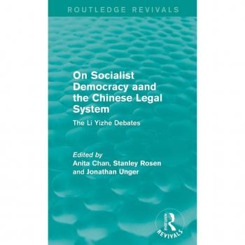 On Socialist Democracy and the Chinese Legal System: The Li Yizhe Debates (Routledge Revivals)