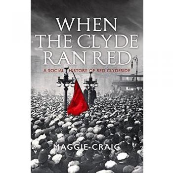 When The Clyde Ran Red : A Social History of Red Clydeside