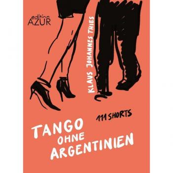 Tango ohne Argentinien. 111 Shorts