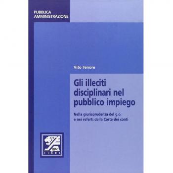 Gli illeciti disciplinari nel pubblico impiego. Nella giurisprudenza del g.o. e nei referti della Corte dei conti