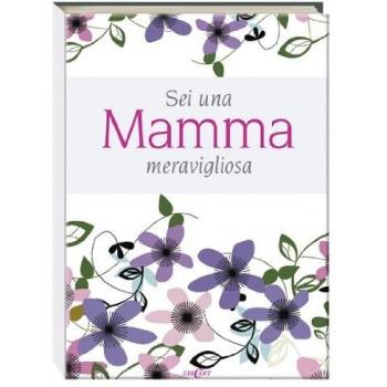Sei una mamma meravigliosa