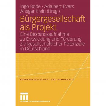 Bürgergesellschaft als Projekt: Eine Bestandsaufnahme zu Entwicklung und Förderung zivilgesellschaftlicher Potenziale in Deutschland