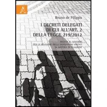 I decreti delegati di cui all'art. 2 della legge 291/2012. Delega al governo per la revisione delle disposizioni vigenti in materia di filiazione