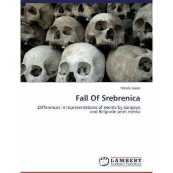 Fall Of Srebrenica: Differences in representations of events by Sarajevo and Belgrade print media